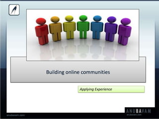 Building online communities Applying Experience 