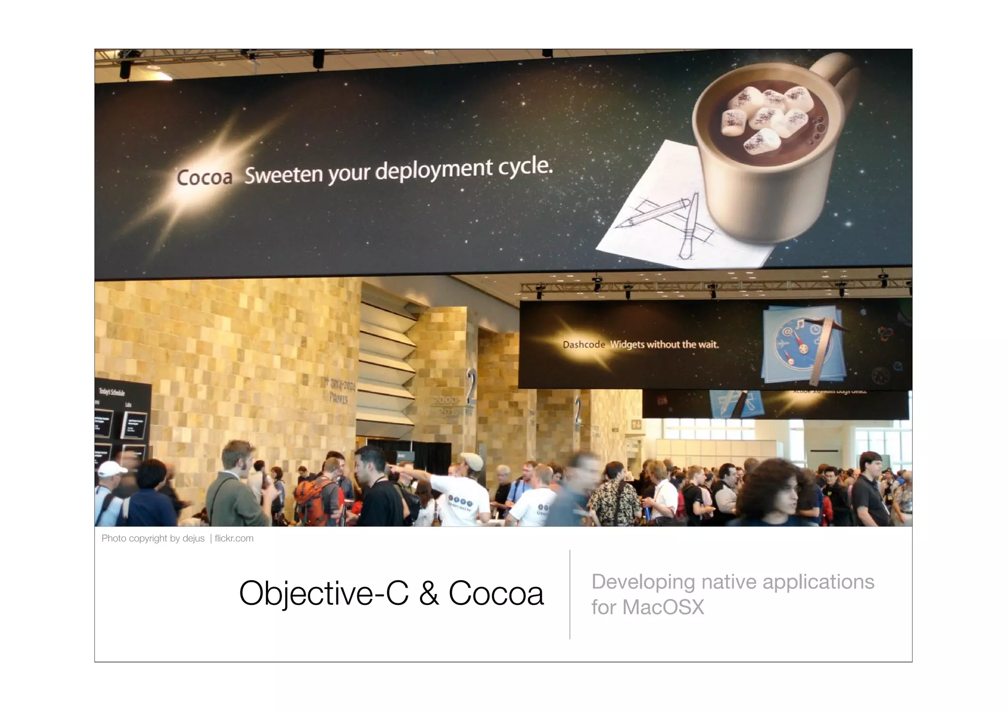 Photo copyright by dejus | ﬂickr.com



                                                      Developing native applications
                                Objective-C & Cocoa   for MacOSX
 