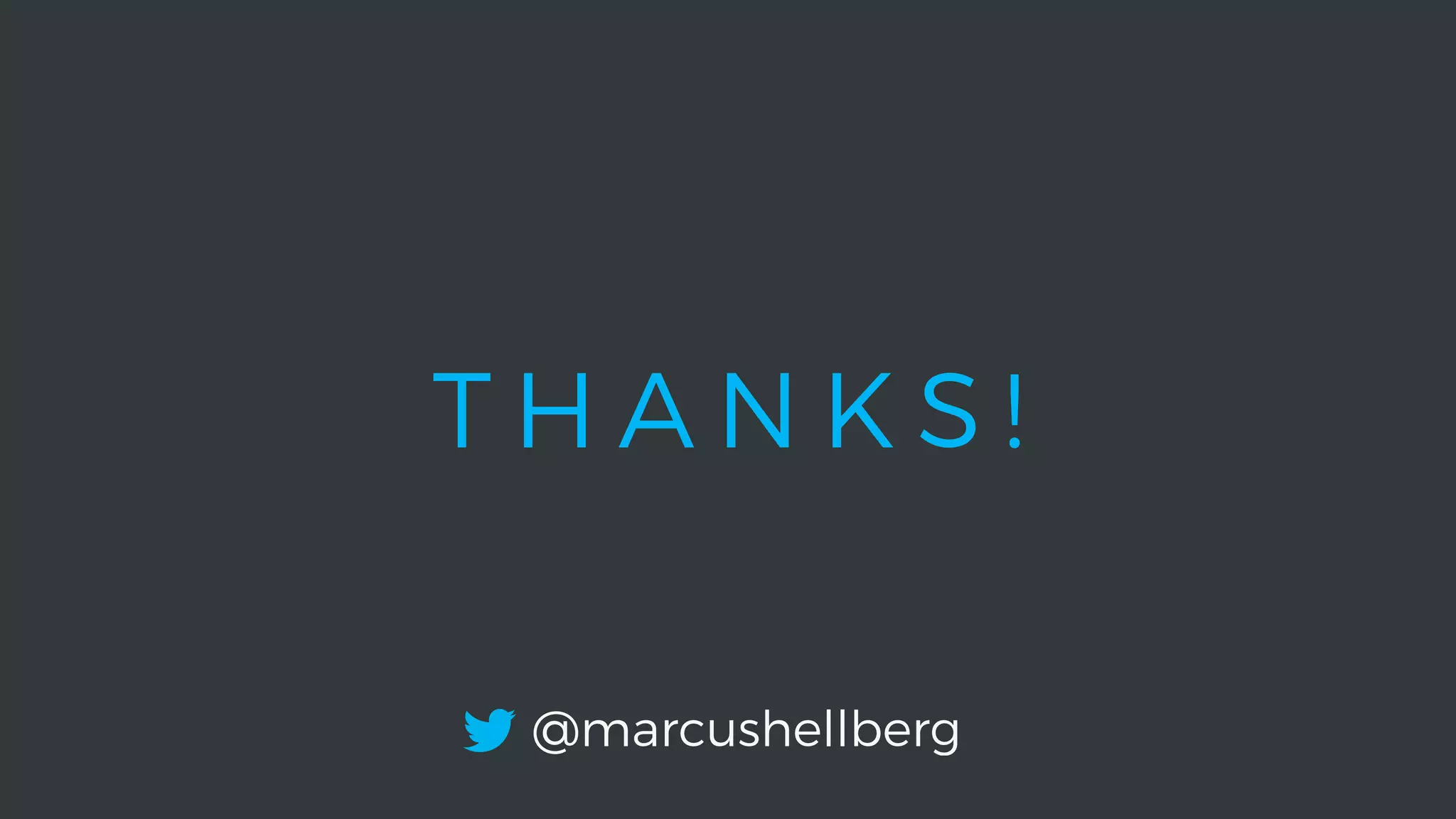 @marcushellberg
T H A N K S !