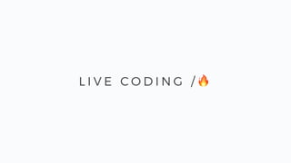 L I V E C O D I N G / 🔥
 