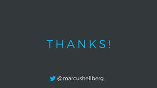 @marcushellberg
T H A N K S !
 