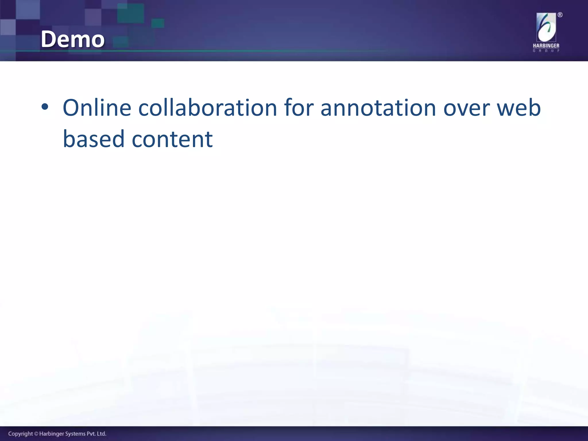 Demo
• Online collaboration for annotation over web
based content
 