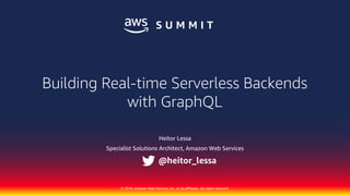 © 2018, Amazon Web Services, Inc. or its affiliates. All rights reserved.
Heitor Lessa
Specialist Solutions Architect, Amazon Web Services
Building Real-time Serverless Backends
with GraphQL
@heitor_lessa
 