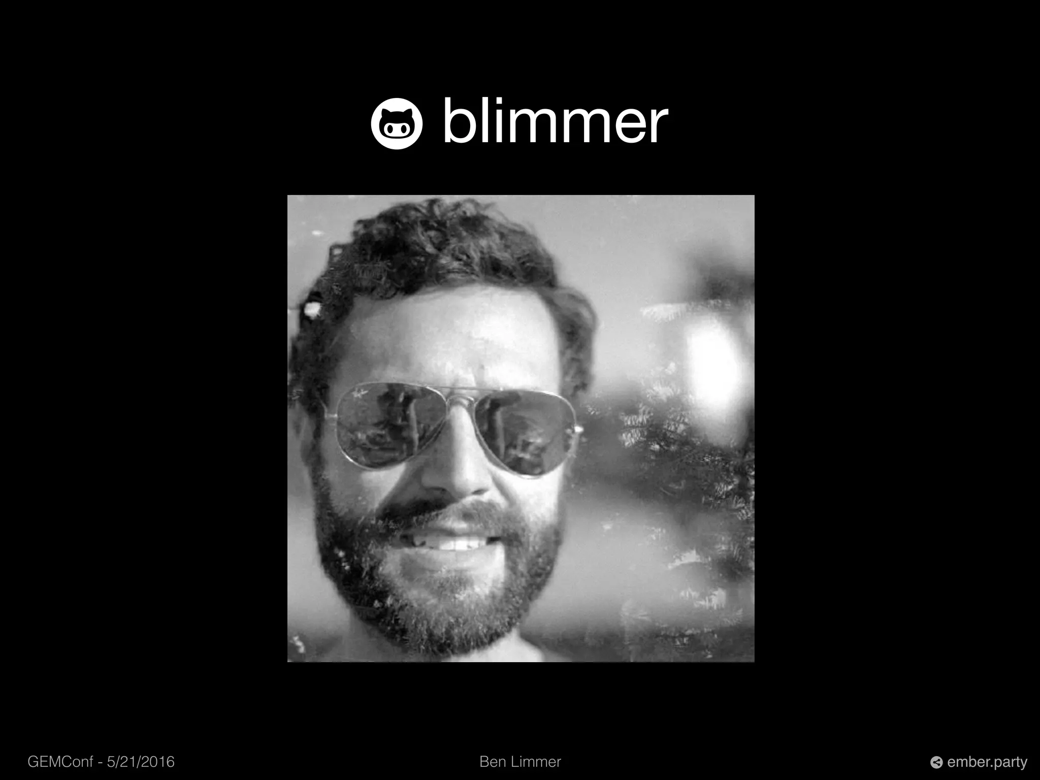 Ben LimmerGEMConf - 5/21/2016 ember.party
blimmer
 