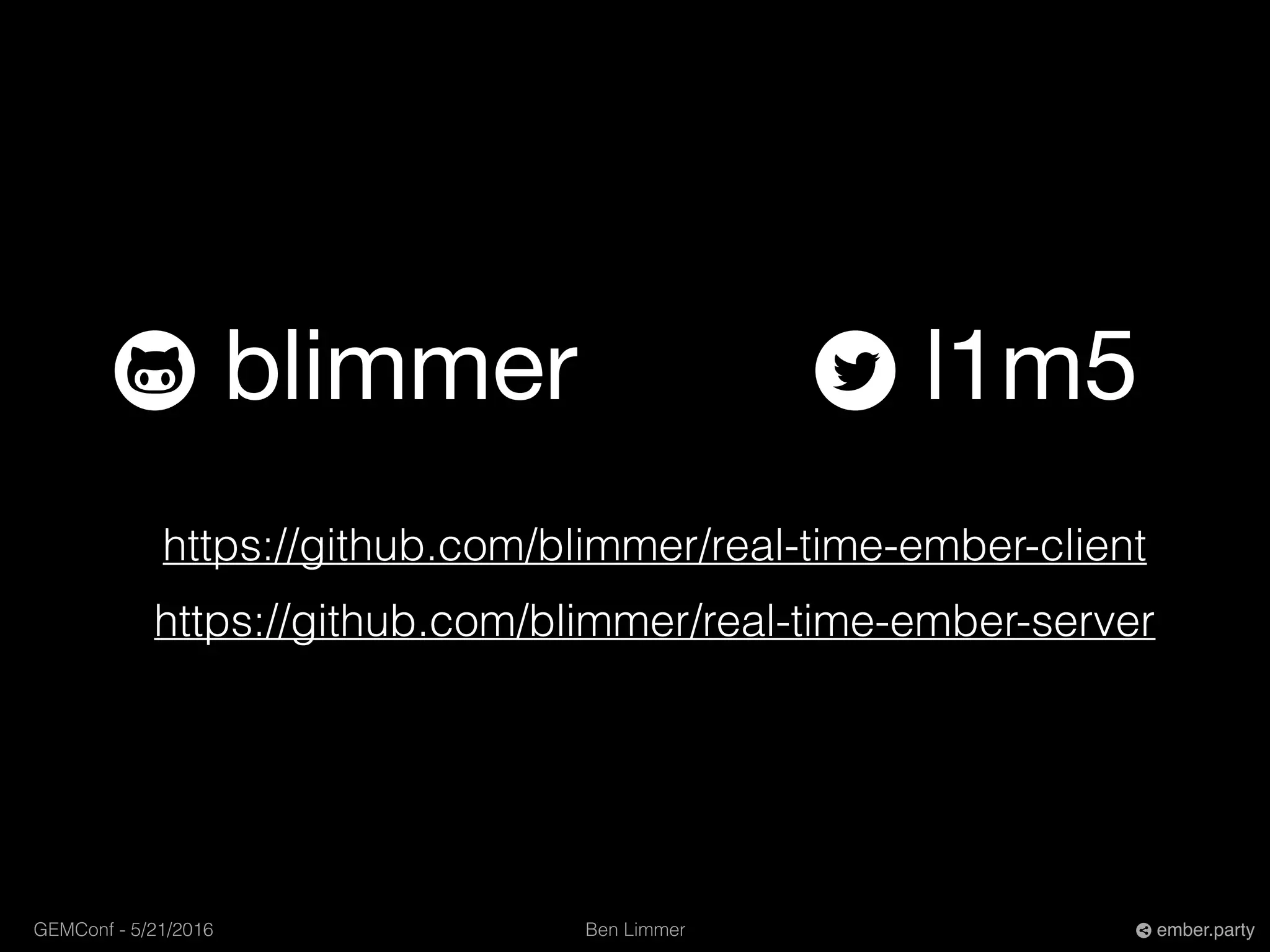 Ben LimmerGEMConf - 5/21/2016 ember.party
https://github.com/blimmer/real-time-ember-client
https://github.com/blimmer/real-time-ember-server
l1m5blimmer
 
