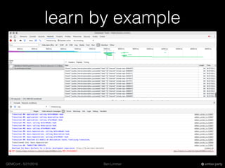 Ben LimmerGEMConf - 5/21/2016 ember.party
learn by example
 