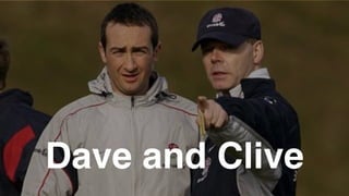 Dave and Clive
 