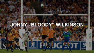 CapturedJONNY “BLOODY” WILKINSON
 