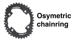 Osymetric
chainring
 