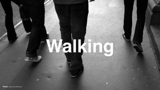 Walking
Photo: José Luis Serrano
 