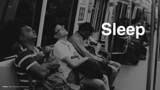 Sleep
Photo: Peter Kirkeskov Rasmussen
 
