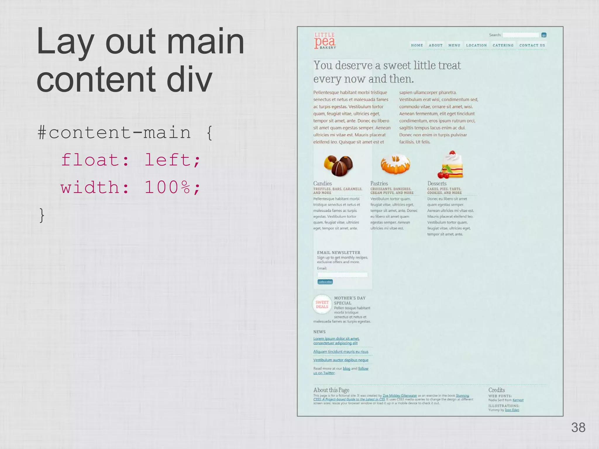 Lay out main
content div
#content-main {
  float: left;
  width: 100%;
}




                  38
 