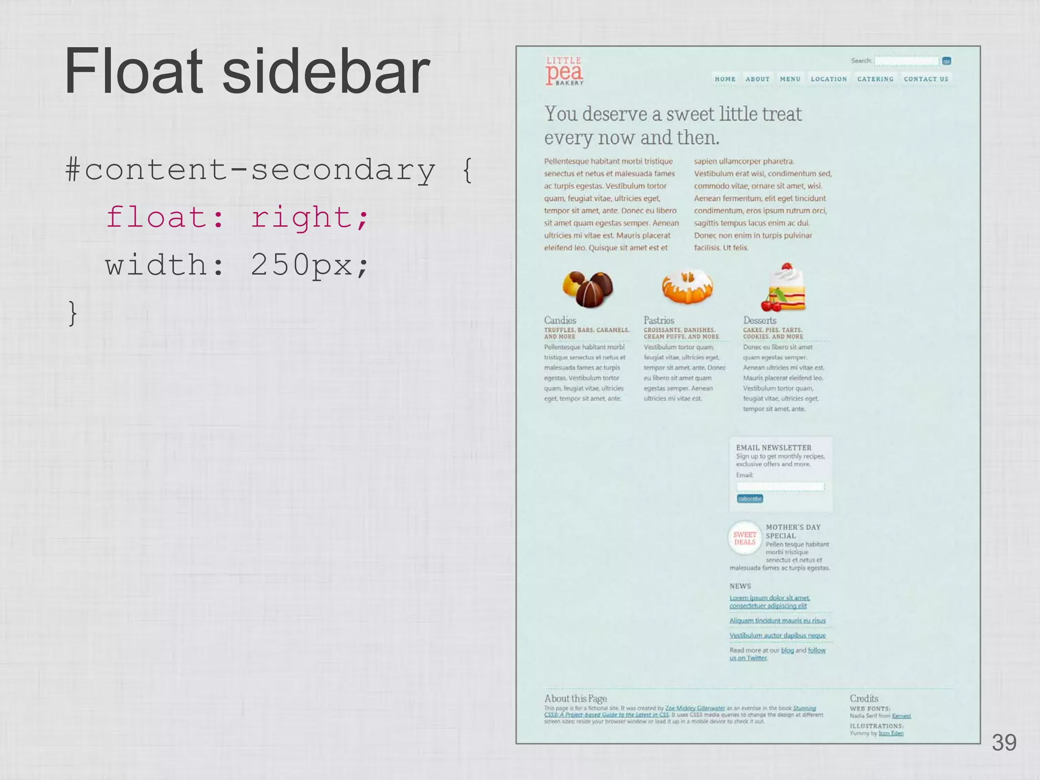 Float sidebar
#content-secondary {
  float: right;
  width: 250px;
}




                       39
 
