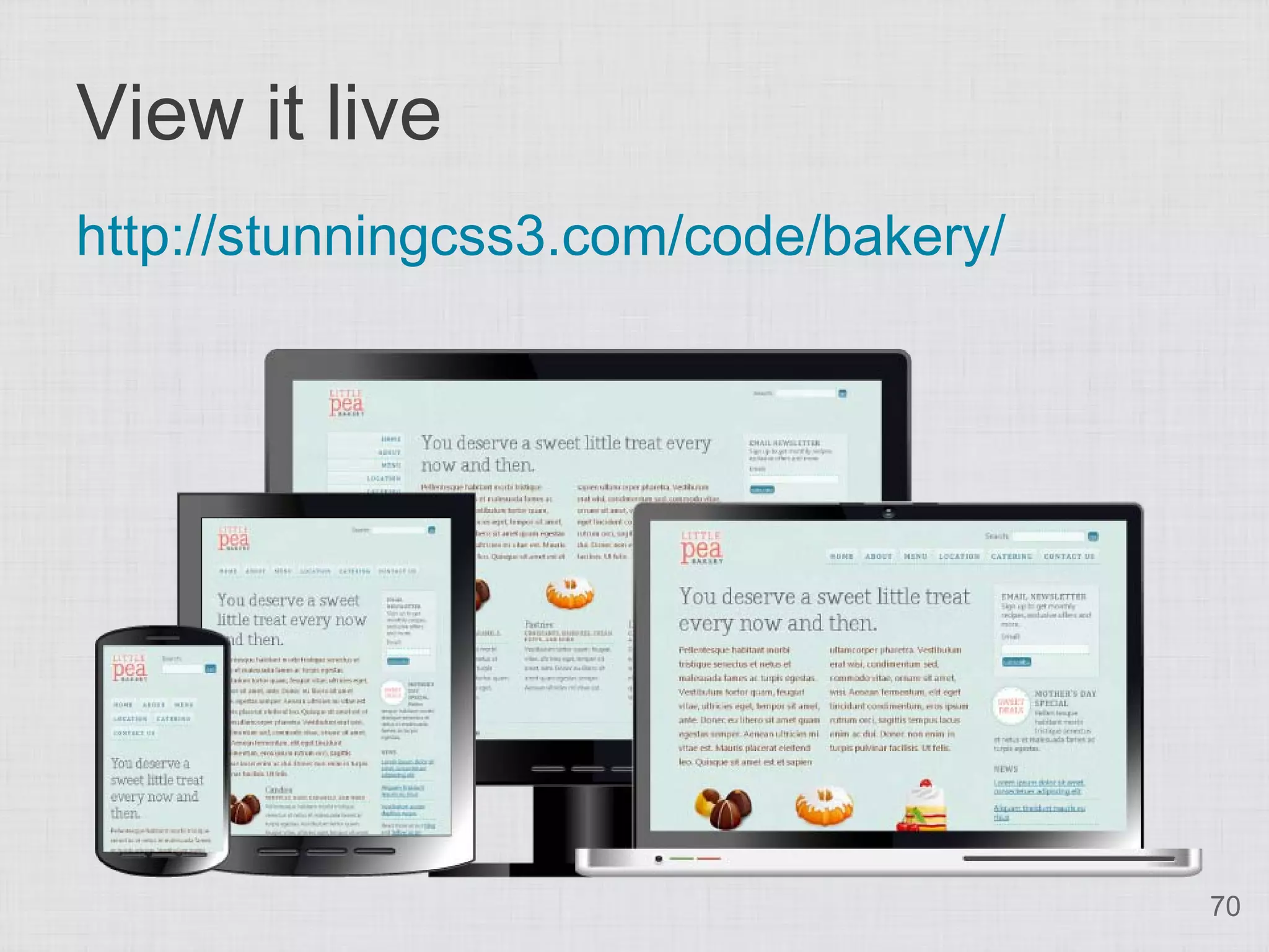 View it live
http://stunningcss3.com/code/bakery/




                                       70
 