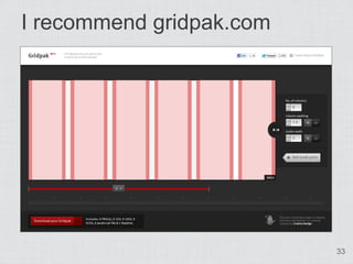 I recommend gridpak.com




                          33
 