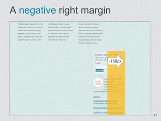 A negative right margin



                      -150px




                               41
 