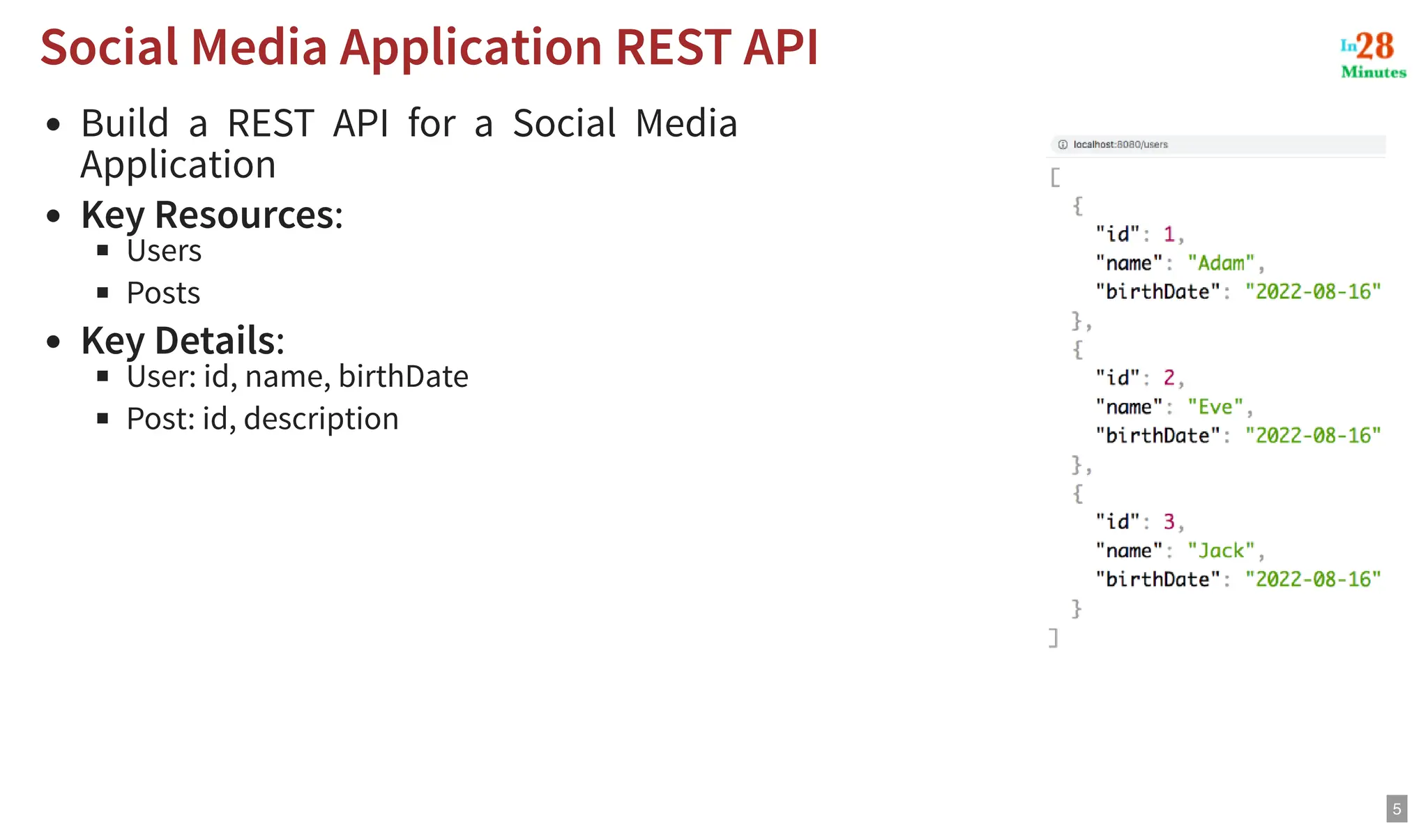 Build a REST API for a Social Media Application Key Resources: Users Posts Key Details: User: id, name, birthDate Post: id, description Social Media Application REST API Social Media Application REST API 5 