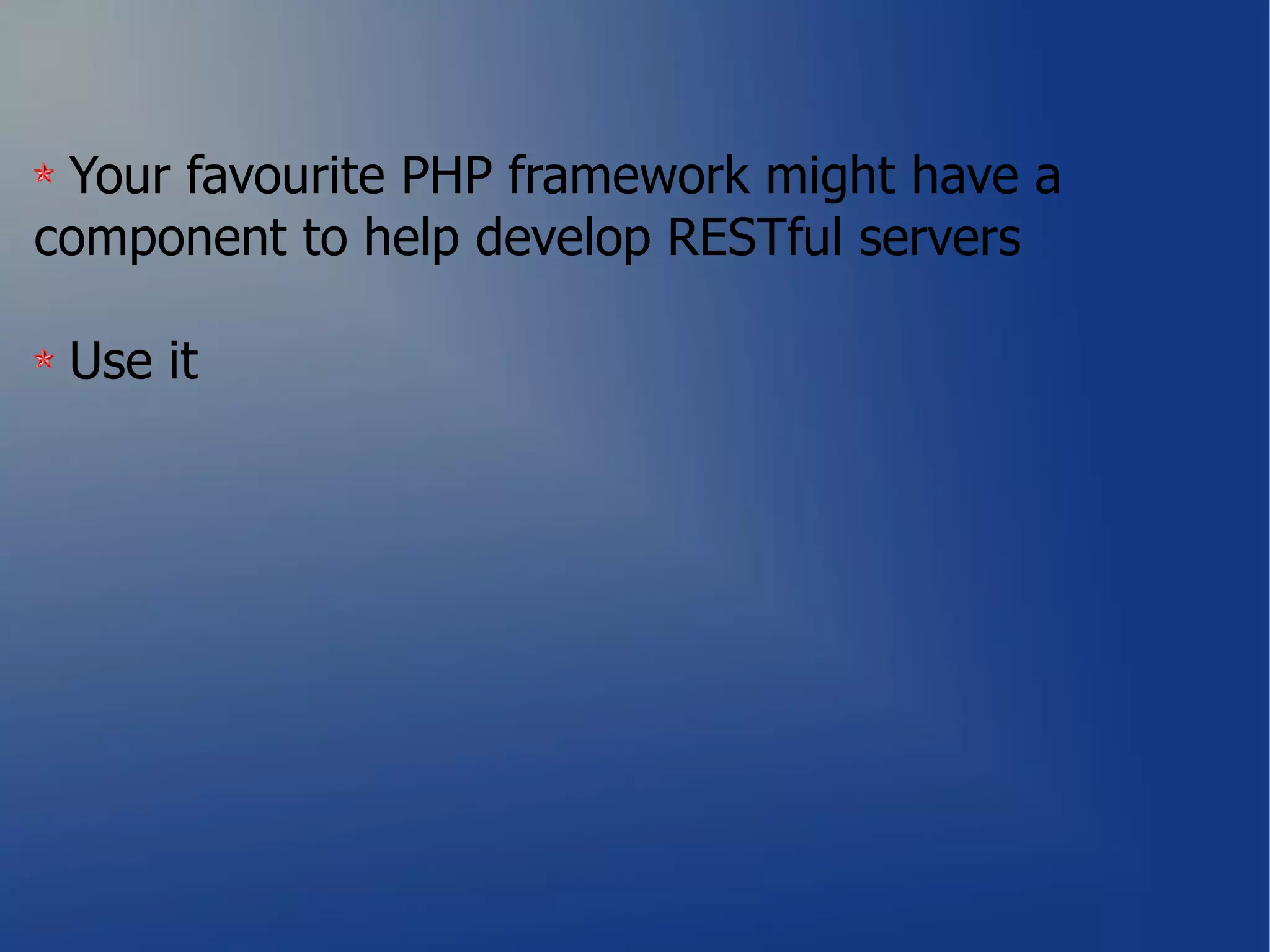 Your favourite PHP framework might have a
component to help develop RESTful servers

 Use it
 