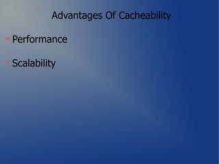 Advantages Of Cacheability

Performance

Scalability
 