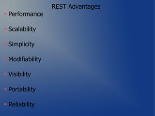 REST Advantages
Performance

Scalability

Simplicity

Modifiability

Visibility

Portability

Reliability
 