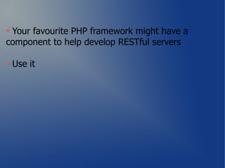 Your favourite PHP framework might have a
component to help develop RESTful servers

 Use it
 