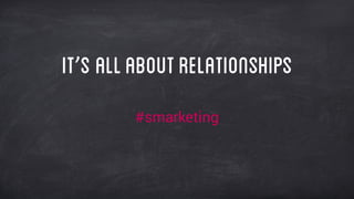 It’s allaboutrelationships
#smarketing
 