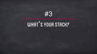 #3
What’syourstack?
 