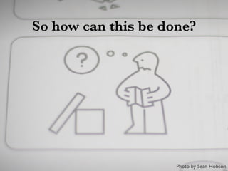 So how can this be done?
Photo by Sean Hobson
 