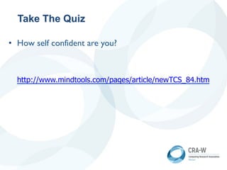 Take The Quiz
• How self confident are you?
http://www.mindtools.com/pages/article/newTCS_84.htm
 