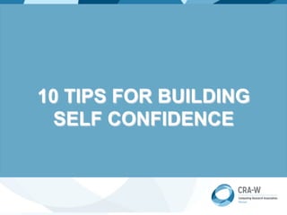 10 TIPS FOR BUILDING
SELF CONFIDENCE
 