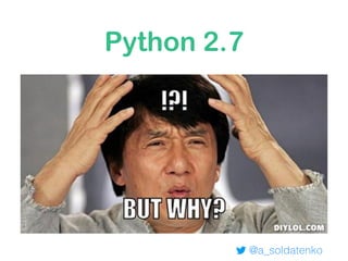 Python 2.7
@a_soldatenko
 