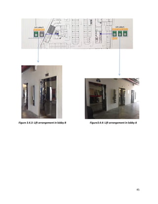 45
Figure 3.4.3: Lift arrangement in lobby B Figure3.4.4: Lift arrangement in lobby A
 