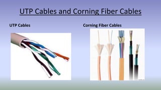 UTP Cables and Corning Fiber Cables
UTP Cables Corning Fiber Cables
 