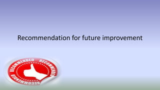 Recommendation for future improvement
 