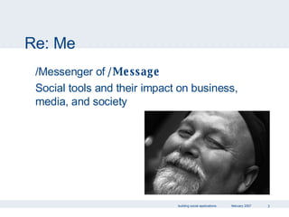 Re: Me /Messenger of  /Message Social tools and their impact on business, media, and society 