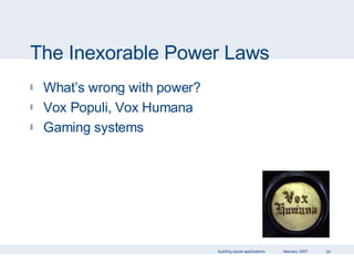 The Inexorable Power Laws What’s wrong with power? Vox Populi, Vox Humana Gaming systems 