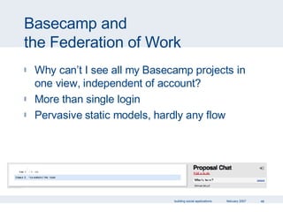 Basecamp and  the Federation of Work Why can’t I see all my Basecamp projects in one view, independent of account? More than single login Pervasive static models, hardly any flow 