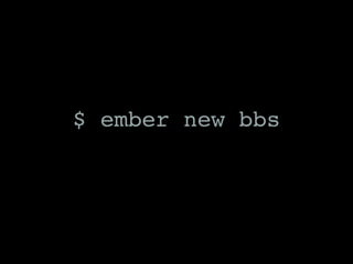 $ ember new bbs
 