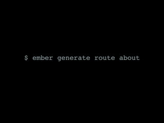$ ember generate route about
 