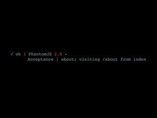 √ ok 1 PhantomJS 2.0 -
Acceptance | about: visiting /about from index
 