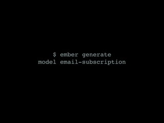 $ ember generate
model email-subscription
 