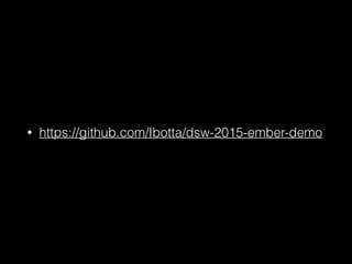 • https://github.com/Ibotta/dsw-2015-ember-demo
 