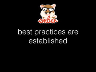 best practices are
established
 