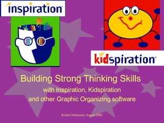Building Strong Thinking Skills with Inspiration, Kidspiration and other Graphic Organizing software 