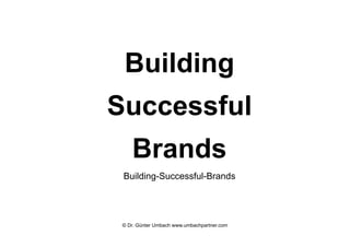 Building
Successful
Brands
Building-Successful-Brands
© Dr. Günter Umbach www.umbachpartner.com
 