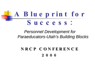 A Blueprint for Success: ,[object Object],[object Object],[object Object]
