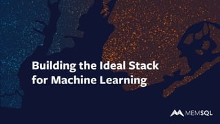 Building the Ideal Stack
for Machine Learning
 