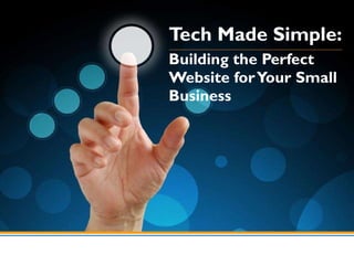 Tech Made Simple: Building the Perfect Website for Your Small Business 