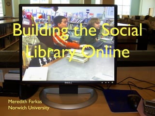 Building the Social Library Online ,[object Object],[object Object]