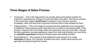 Three Stages of Sales Process
• Conversion – This is the stage where we provide advice and present solution for
customer’s...